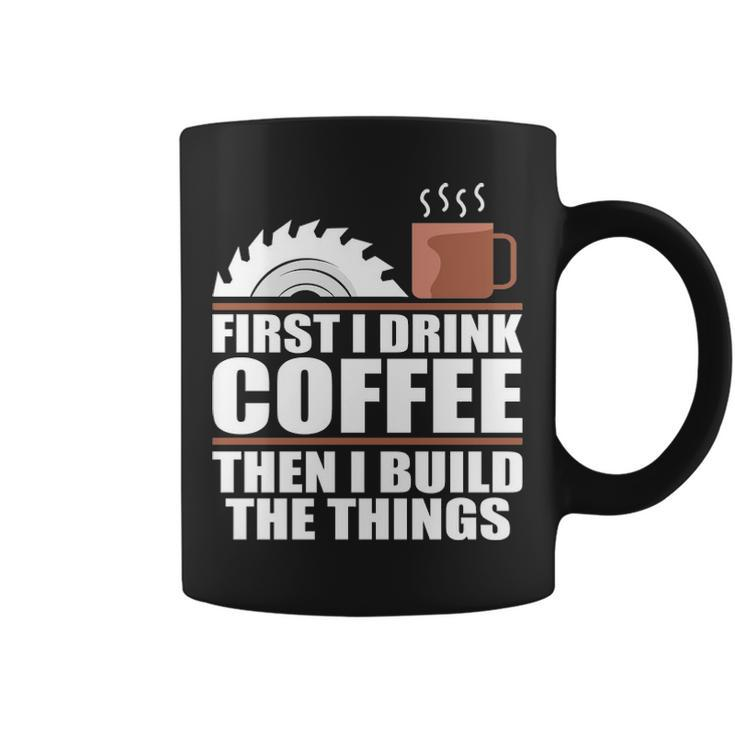 Drink Coffee Build Woodworking Woodworker Coffee Mug