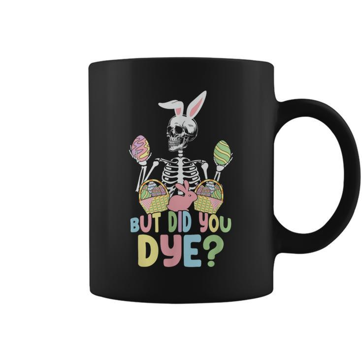 Easter Skeleton But Did You Dye Easter Day Coffee Mug