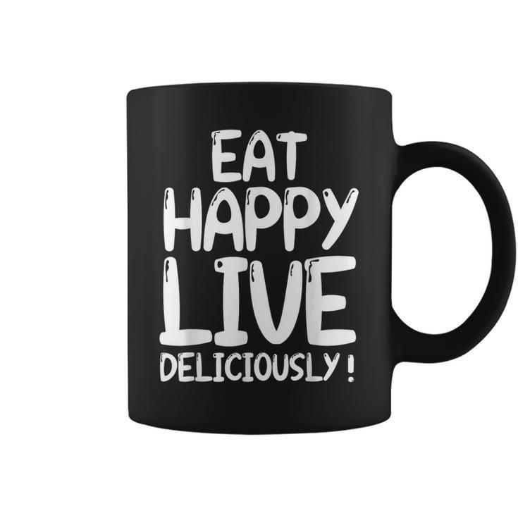Eat Happy Live Deliciously Eat Happy Not Healthy Coffee Mug