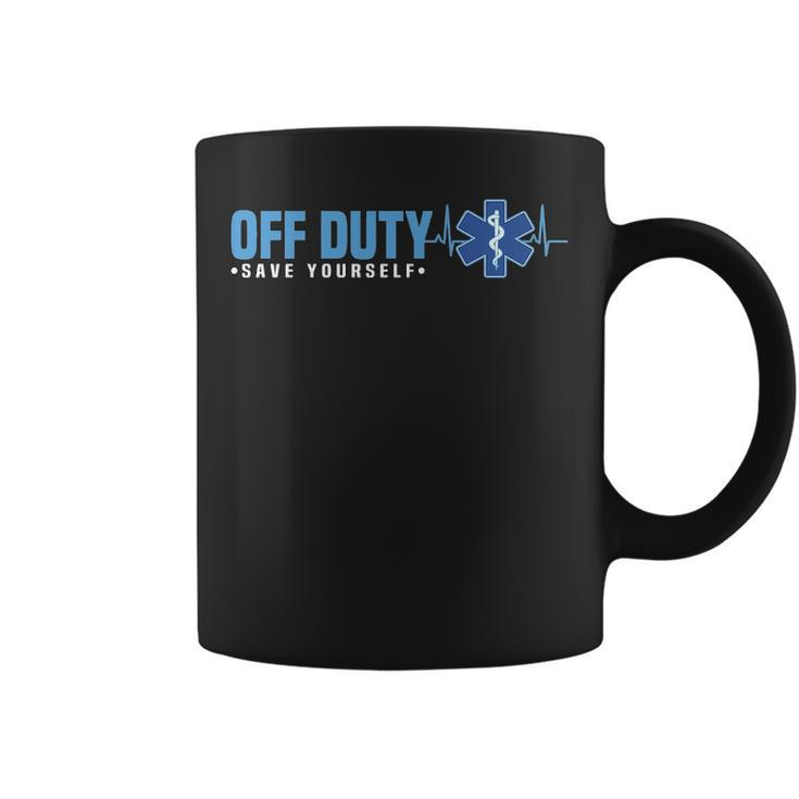 Emt Off Duty Save Yourself Ems Coffee Mug