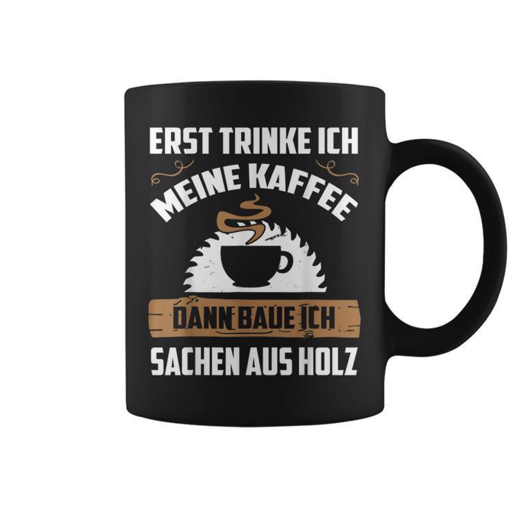 Erst Trinke Ich Meine Kaffee Kettensage Holzfaller Tassen