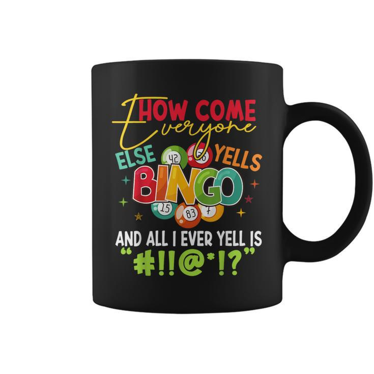 How Come Everyone Else Yells Bingo Luck Player Women Coffee Mug