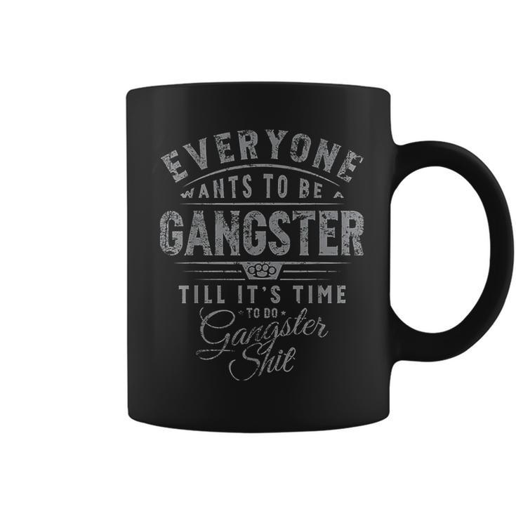 Everyone Wants To Be Gangster Till It's Time Coffee Mug