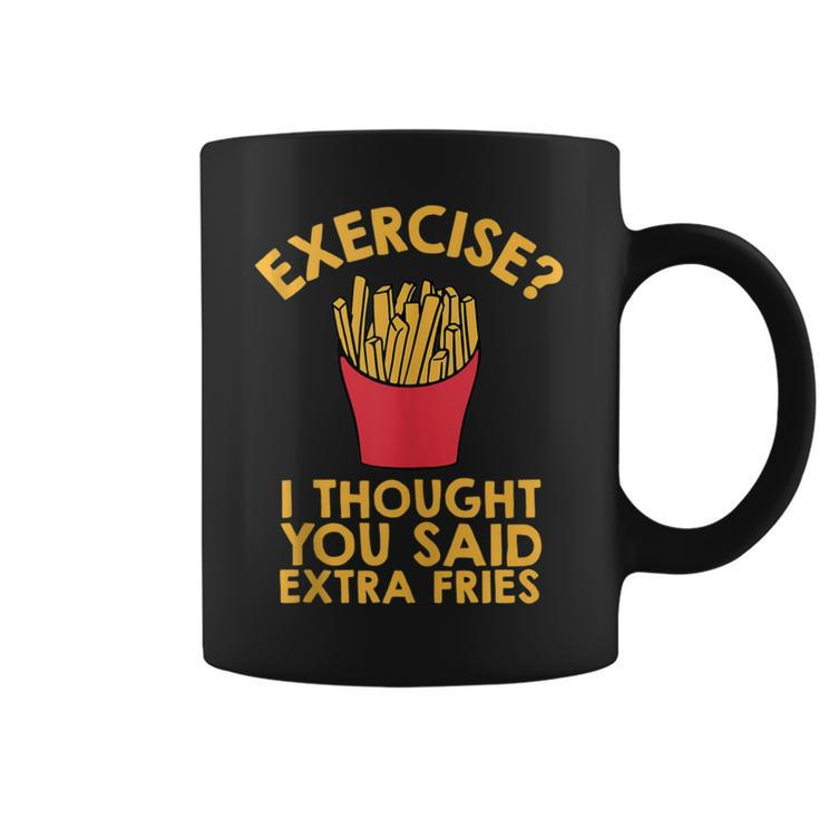 Exercise I Thought You Said Extra Fries Quote Coffee Mug