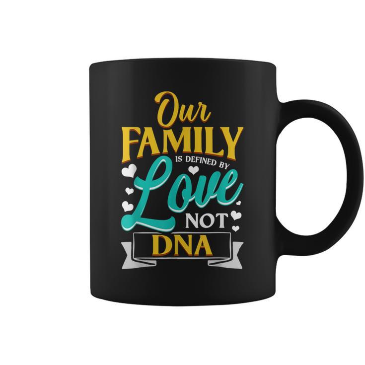 Our Family Is Defined By Love Not Dna Adoption Coffee Mug