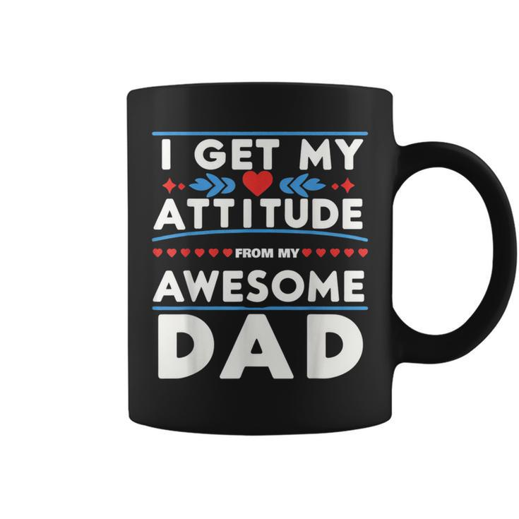 Father's Day Present I Get My Attitude From My Daddy Coffee Mug