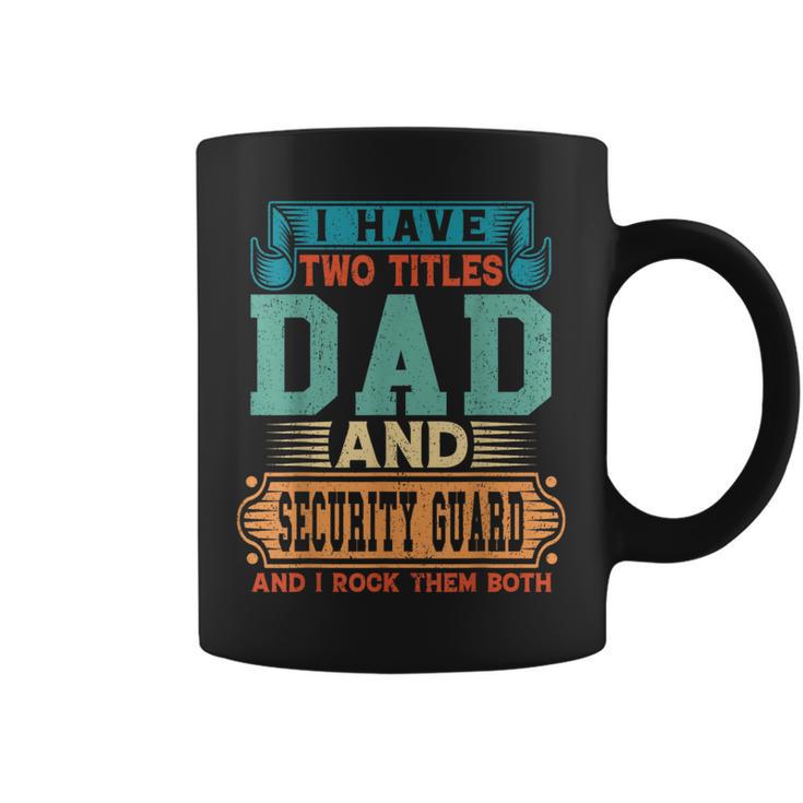 Fathers Day I Have Two Titles Dad And Security Guard Dad Coffee Mug