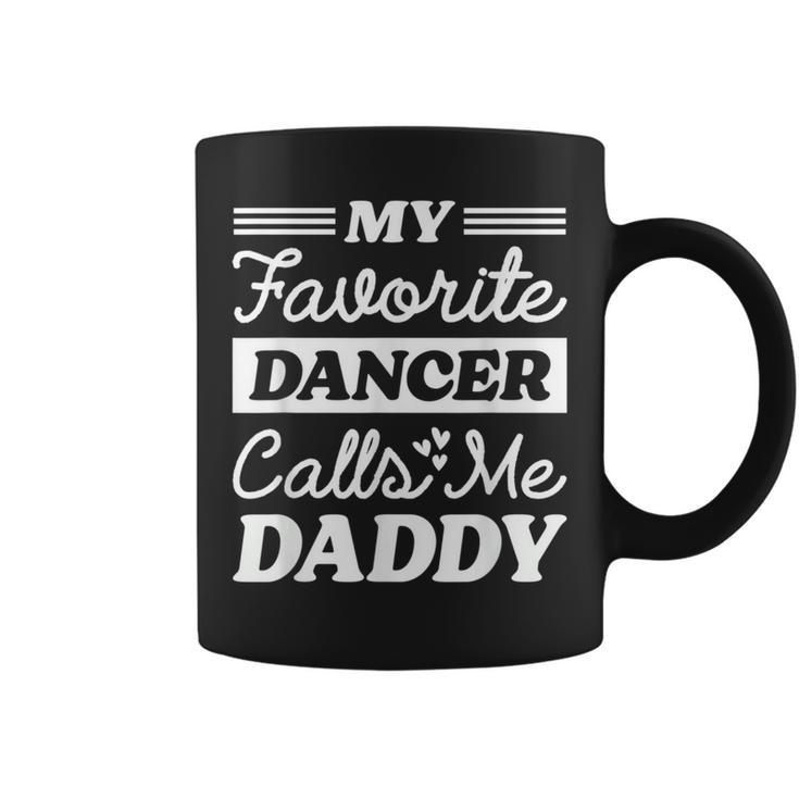 My Favorite Dancer Calls Me Daddy Fathers Day Dancing Coffee Mug