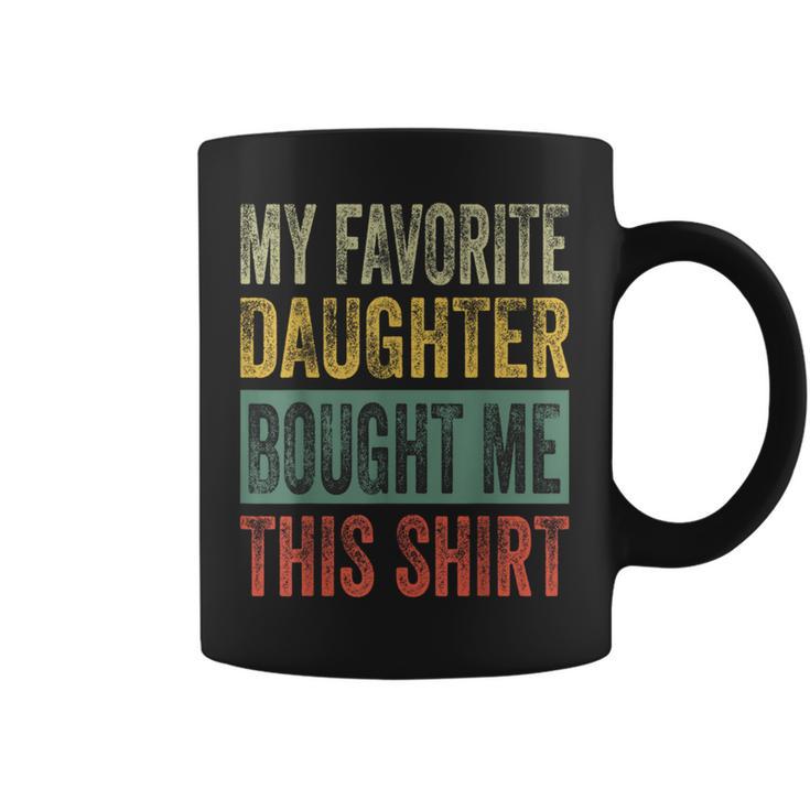 My Favorite Daughter Bought Me This  Dad Coffee Mug