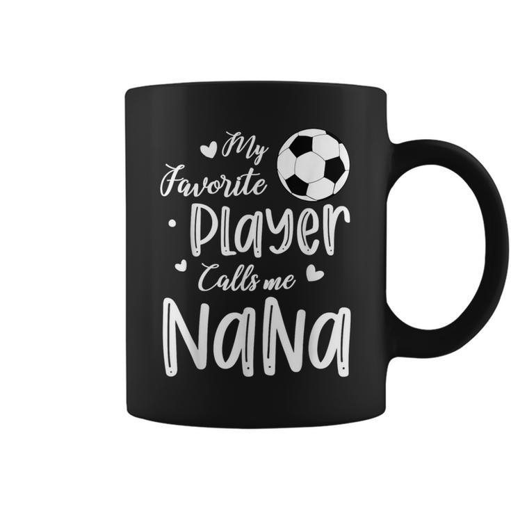 My Favorite Player Calls Me Nana Soccer Player Coffee Mug