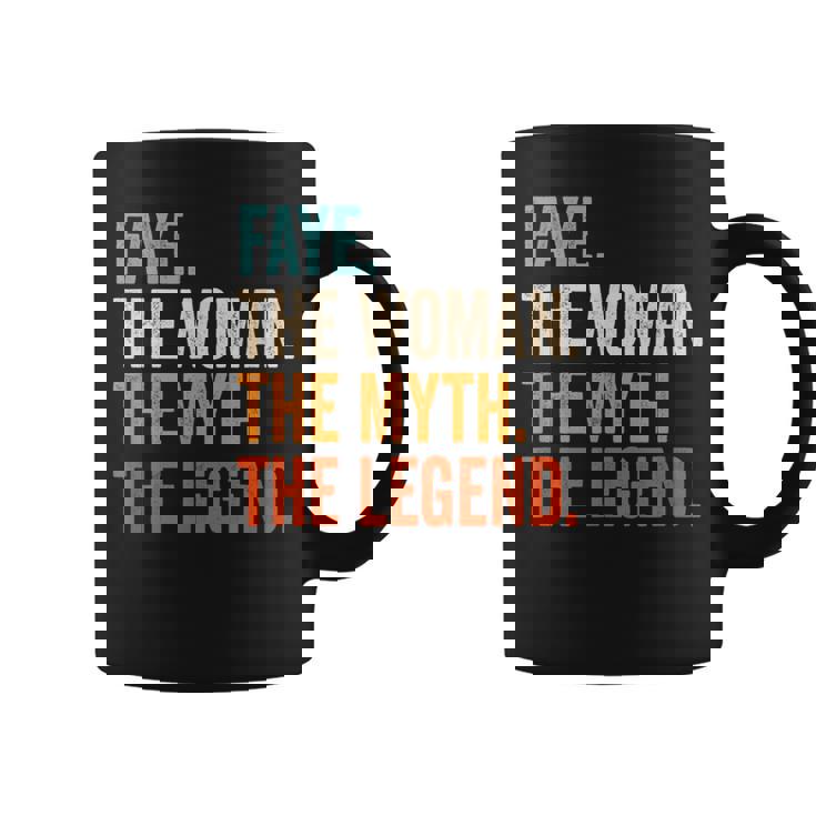 Faye The Woman The Myth The Legend First Name Faye Coffee Mug