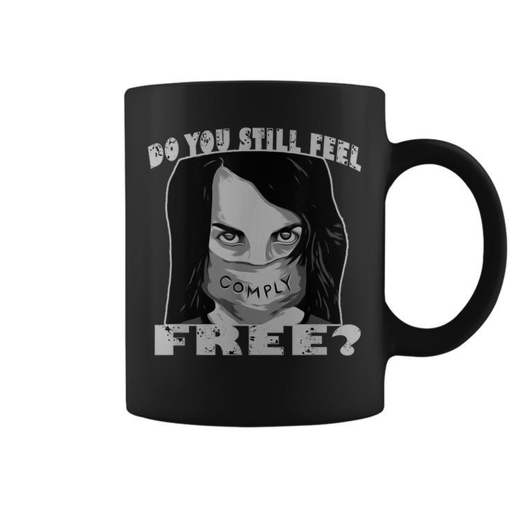 Do You Still Fee Free Comply Face Mask This Is Not Freedom Coffee Mug