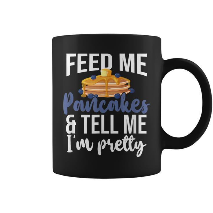 Feed Me Pancakes And Tell Me I'm Pretty Pancake Lover Coffee Mug