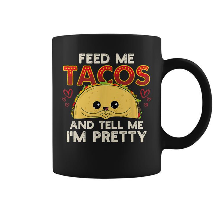 Feed Me Tacos & Tell Me I'm Pretty Mexican Food Coffee Mug