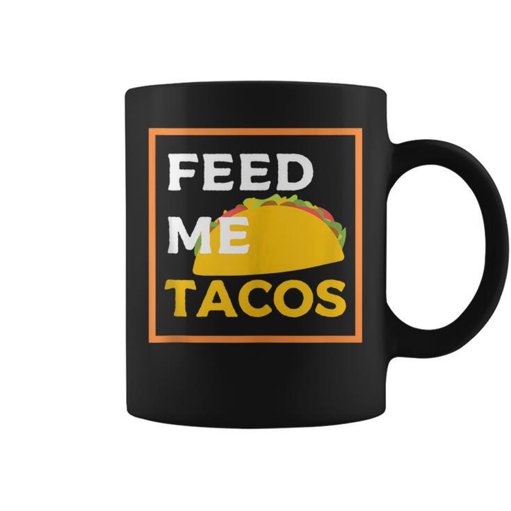 Feed Me Tacos Slogan For Mexican Foo Coffee Mug