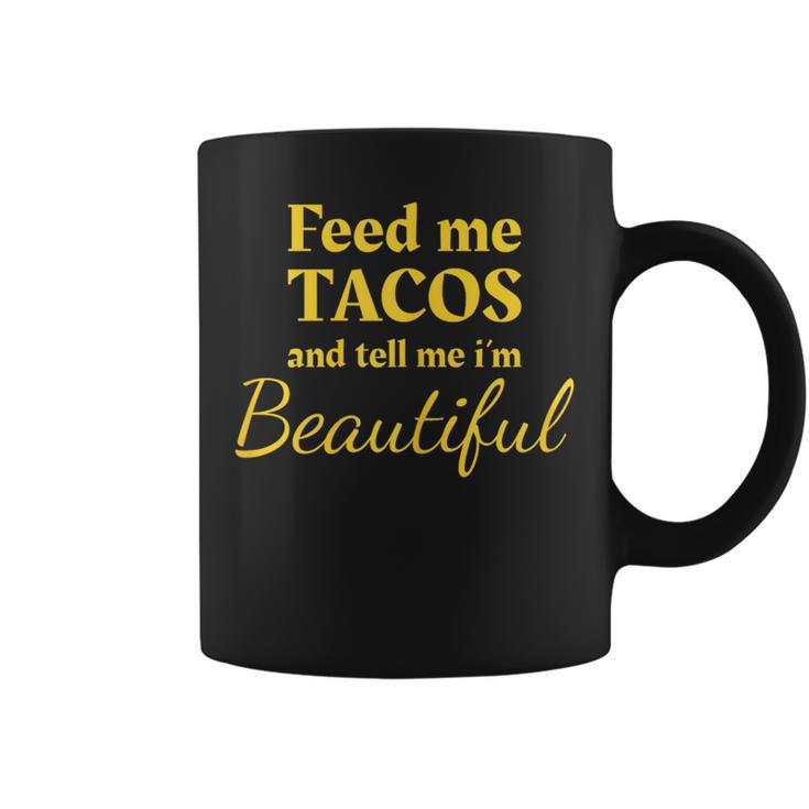 Feed Me Tacos And Tell Me I'm Beautiful Ladies Coffee Mug