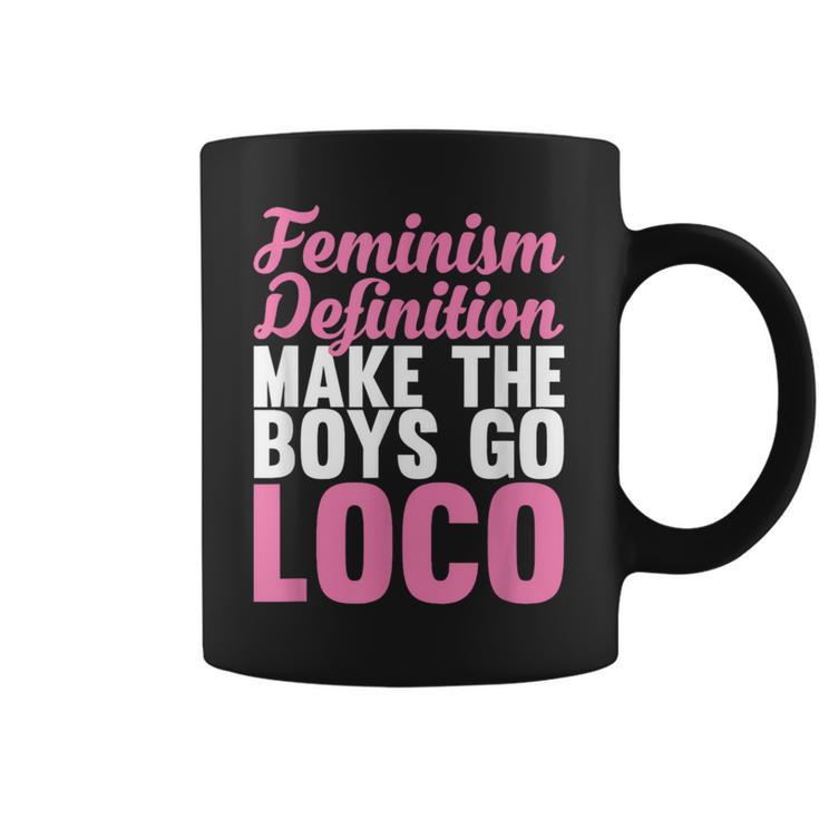 Feminism Definition Make The Boys Go Loco Apparel Coffee Mug