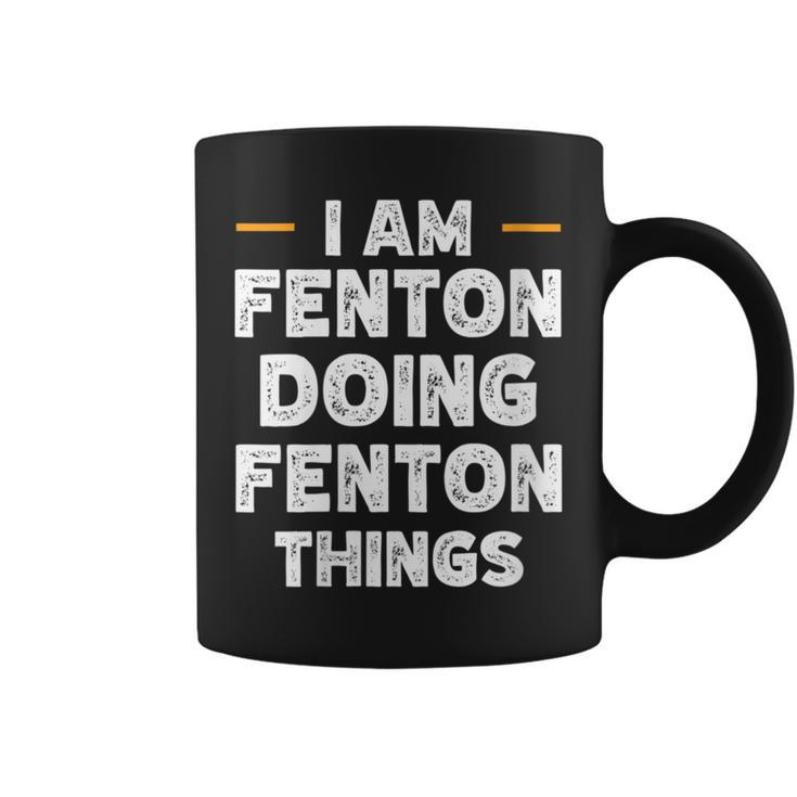 I Am Fenton Doing Fenton Things Custom Name Coffee Mug