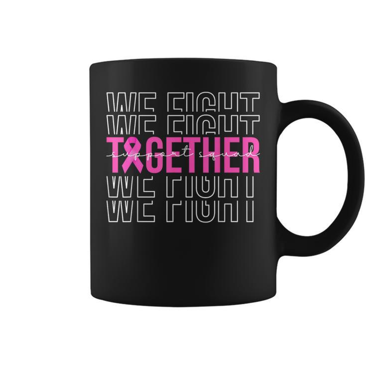 We Fight Together Breast Cancer Awareness Support Squad Coffee Mug