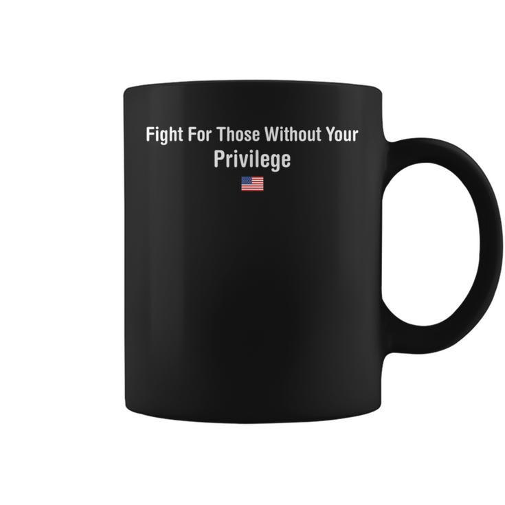 Fight For Those Without Your Privilege American Protest Coffee Mug