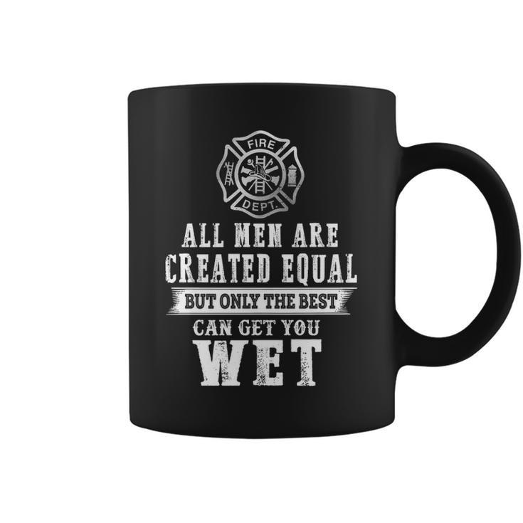 Firefighter All Men Are Created Equal Butly The Best Can Get You Wet Coffee Mug