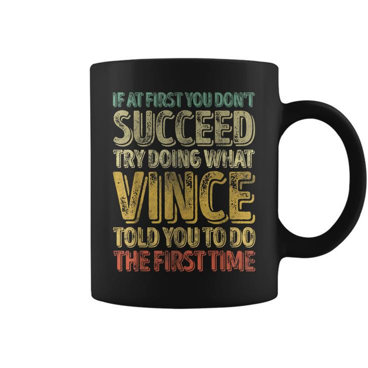 If At First You Don't Succeed Try Doing What Vince Coffee Mug