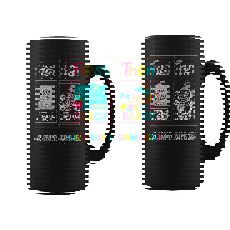 First Teach Then Beach I Am Earning A Summer Break Teacher Coffee Mug