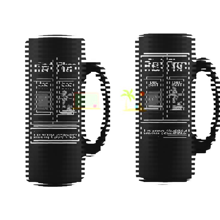 First Teach Then Beach I'm Earning A Summerbreak Coffee Mug