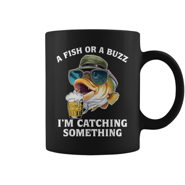A Fish Or A Buzz I'm Catching Something Fishing Coffee Mug