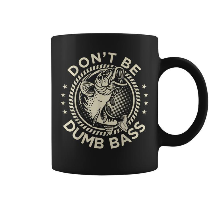 Fishing- Dont Be Dumb Bass Dad Coffee Mug