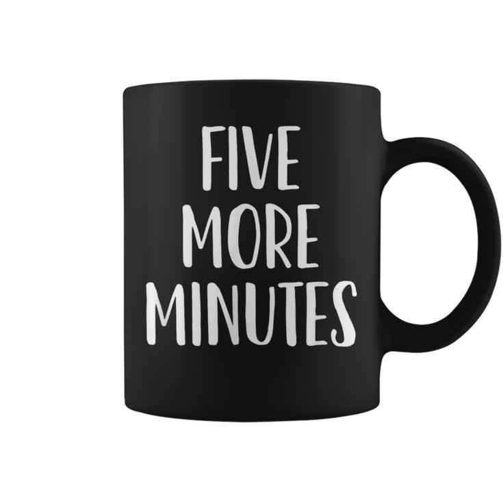 Five More Minutes Slogan Coffee Mug