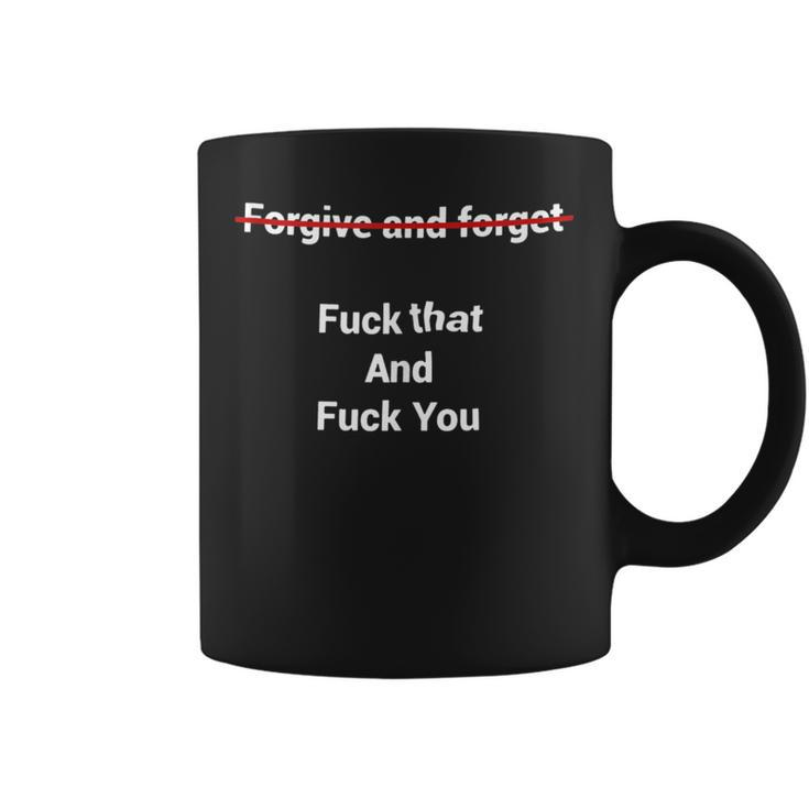 Fogive And Forget Fuck That And Fuck You Coffee Mug
