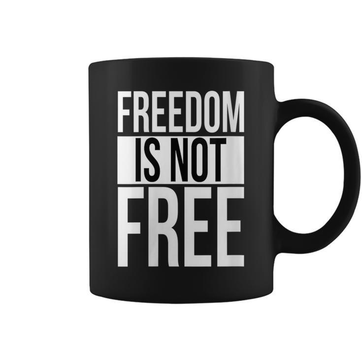 Freedom Is Not Free Coffee Mug