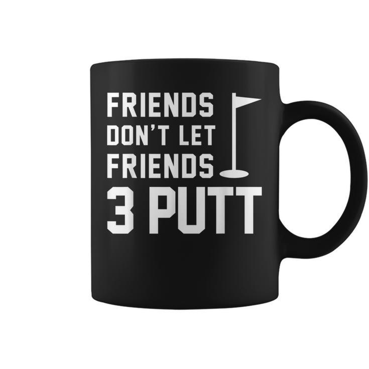 Friends Don't Let Friends 3 Putt Humor Golf Coffee Mug