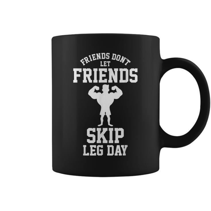 Friends Don't Let Friends Skip Leg Day Bodybuidling Coffee Mug