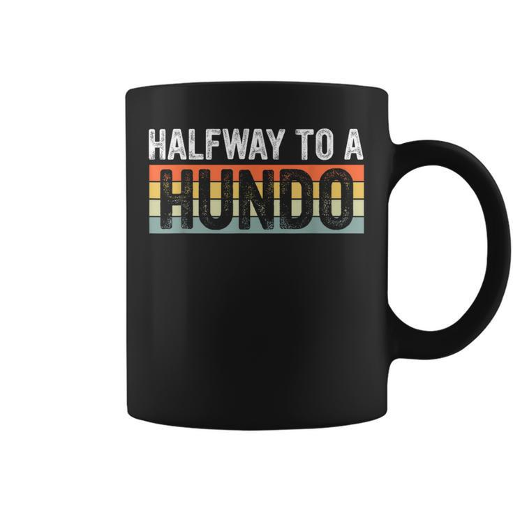 50Th Birthday Gag Halfway To 100 Halfway To A Hundo Coffee Mug