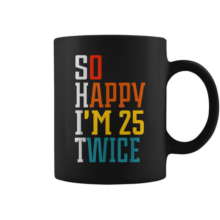 50Th Birthday So Happy I'm 25 Twice Birthday Humor Coffee Mug
