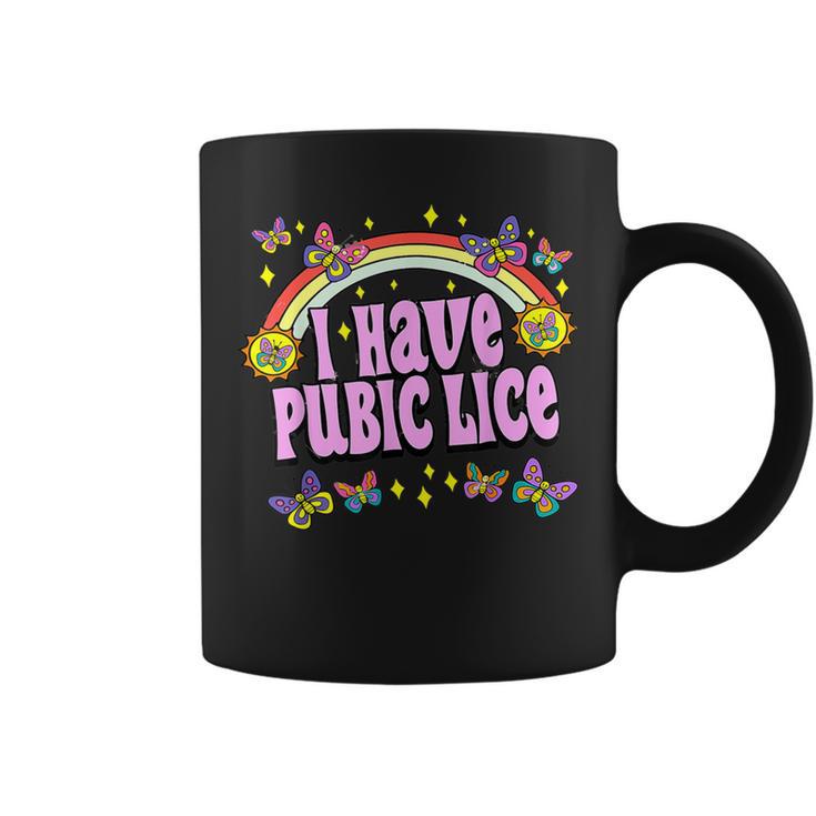 Adult Humor I Have Pubic Lice Dad Joke Silly Saying Coffee Mug