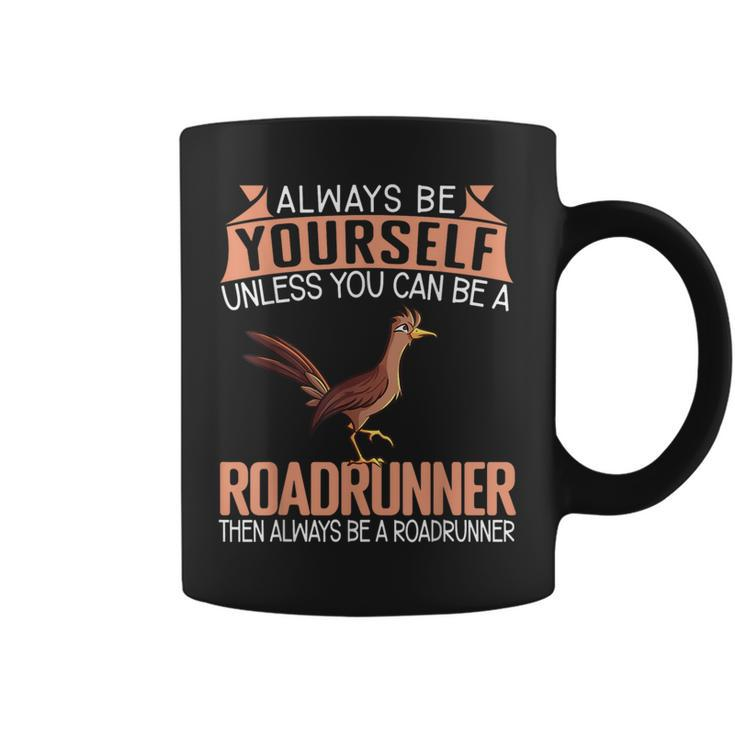 Always Be Yourself Unless You Can Be A Roadrunner Coffee Mug