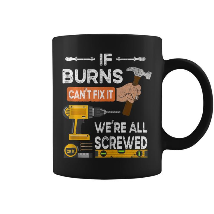 If Burns Can't Fix It No One Can Handyman Carpenter Coffee Mug