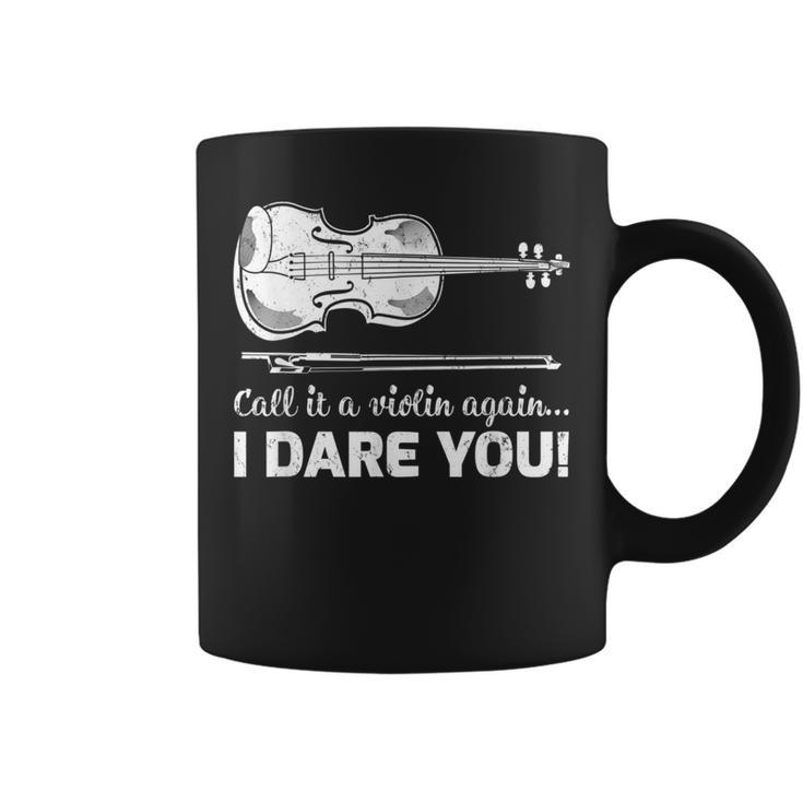 Call It A Violin Again I Dare You Coffee Mug