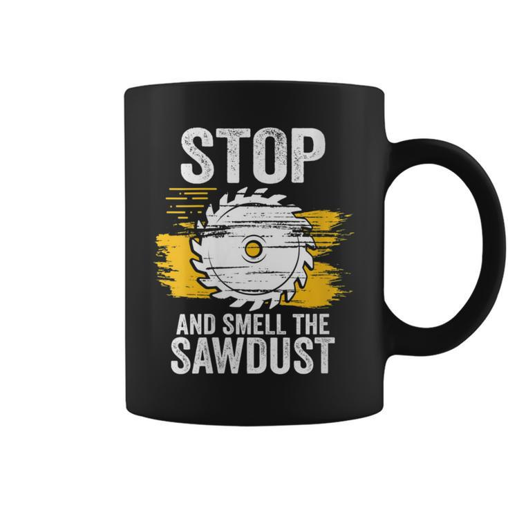Carpentry Stop And Smell The Sawdust Working Carpenter Coffee Mug