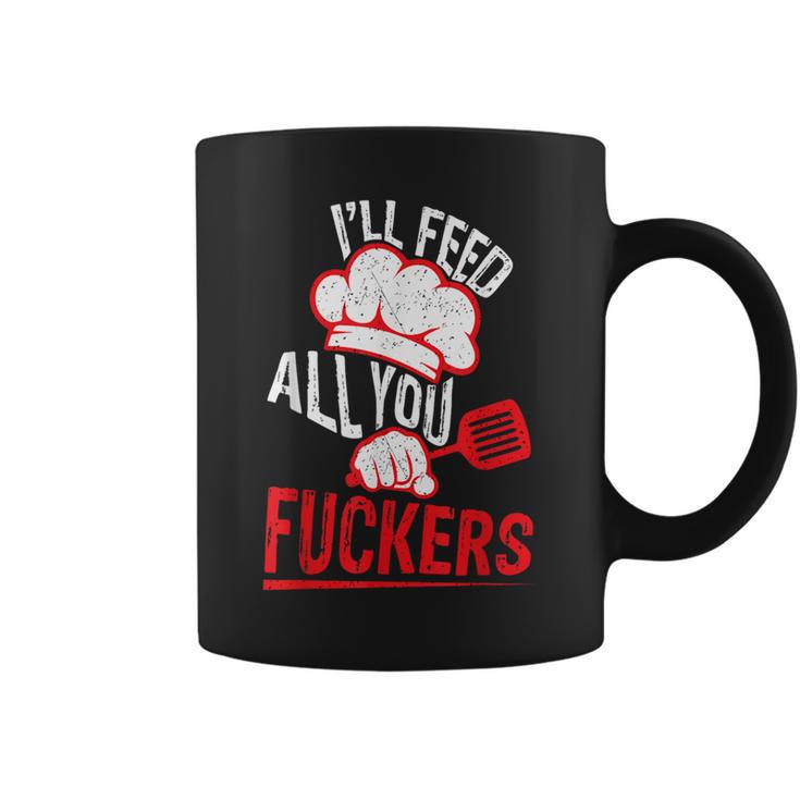 Dad Chef Joke I'll Feed All You Fuckers Cook Coffee Mug