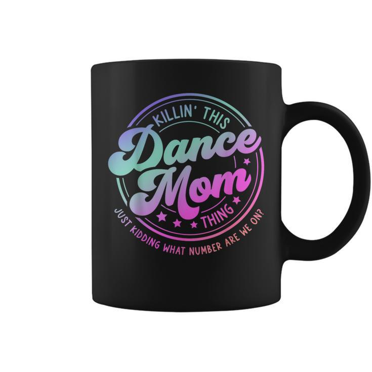 Dance Mom Mother's Day Killin' This Dance Mom Thing Coffee Mug