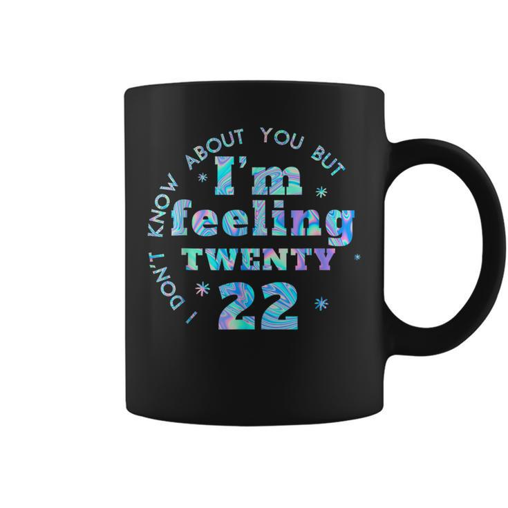 I Don't Know About You But I'm Feeling Twenty 22 Cool Coffee Mug