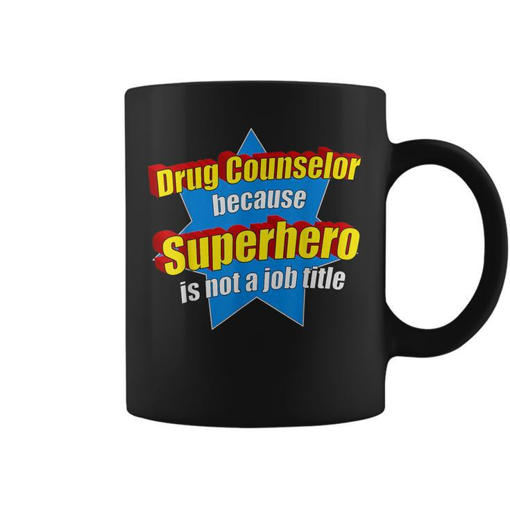 Drug Counselor Because Superhero Isnt A Job Title Coffee Mug