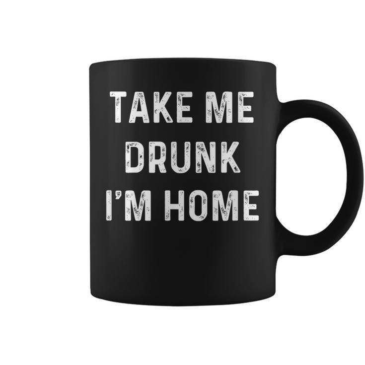 Take Me Drunk I'm Home Quote Coffee Mug