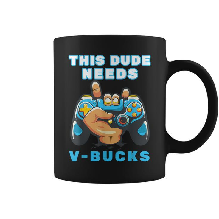 This Dude Needs V-Bucks Will Work For Bucks Gamer Coffee Mug