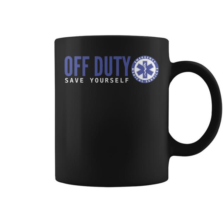 Ems For Emts Off Duty Save Yourself Coffee Mug