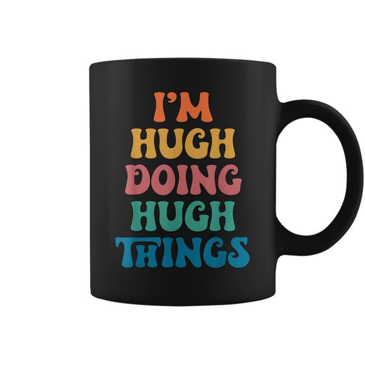Hugh Name I'm Hugh Doing Hugh Things Coffee Mug